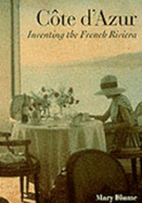 Cote D'Azur: Inventing the French Riviera - Blume, Mary