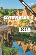 Cotswolds 2024: A Guide to England's Most Enchanting Destination: Walks, Attractions, Food, Accommodations and Everything In Between for Planning Your Perfect Cotswolds Adventure