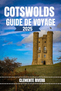 Cotswolds Guide de Voyage: D?couvrez les tr?sors cach?s et les secrets locaux. Tout ce que vous devez savoir avant de partir.