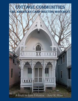 Cottage Communities - The American Camp Meeting Movement: a Study in Lean Urbanism - Hines, Sara N