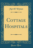 Cottage Hospitals (Classic Reprint)