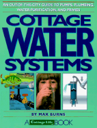 Cottage Water Systems: An Out-Of-The-City Guide to Pumps, Plumbing, Water Purification, and Privies