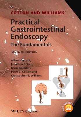 Cotton and Williams' Practical Gastrointestinal Endoscopy: The Fundamentals - Haycock, Adam, and Cohen, Jonathan, and Saunders, Brian P.