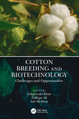 Cotton Breeding and Biotechnology: Challenges and Opportunities - Khan, Zulqurnain (Editor), and Ali, Zulfiqar (Editor), and Khan, Asif Ali (Editor)