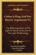 Cotton Is King and Pro-Slavery Arguments V2: The Bible Argument, in the Light of Social Ethics, and in the Light of Ethnology