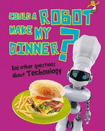 Could a Robot Make My Dinner?: And other questions about Technology