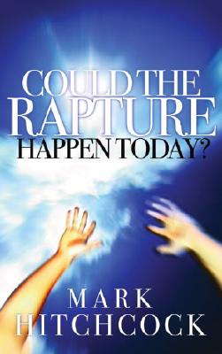 Could the Rapture Happen Today? - Hitchcock, Mark