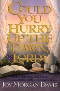 Could You Hurry Up the Dawn, Lord?: Poems, Prayers, and Lively Conversations with a Loving God - Davis, Joy Morgan, and Morgan Davis, Joy