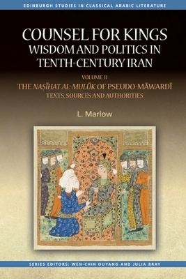 Counsel for Kings: Wisdom and Politics in Tenth-Century Iran: Volume II: The Na   at Al-Mul k of Pseudo-M ward  Texts, Sources and Authorities - Marlow, L