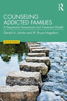 Counseling Addicted Families: A Sequential Assessment and Treatment Model - Juhnke, Gerald A, Dr., and Hagedorn, W Bryce