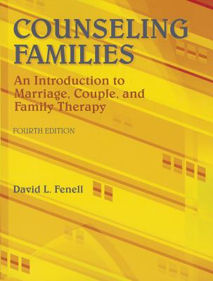 Counseling Families: An Introduction to Marriage, Couple and Family Therapy - Fenell, David L.