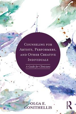 Counseling for Artists, Performers, and Other Creative Individuals: A Guide For Clinicians - Gonithellis, Olga E.