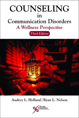 Counseling in Communication Disorders: A Wellness Perspective - Holland, Audrey L., and Nelson, Ryan L.
