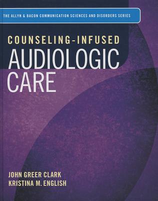 Counseling-Infused Audiologic Care - Clark, John Greer, and English, Kristina M.