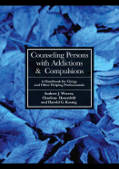 Counseling Persons with Addictions & Compulsions: A Handbook for Clergy and Other Helping Professionals