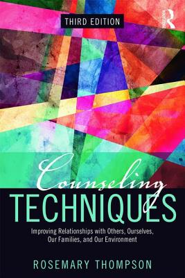 Counseling Techniques: Improving Relationships with Others, Ourselves, Our Families, and Our Environment - Thompson, Rosemary A