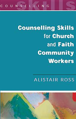 Counselling Skills for Church and Faith Community Workers - Ross, Alistair, and Ross Alistair