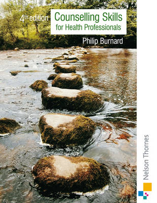 Counselling Skills for Health Professionals: Fourth Edition - Burnard, Philip, PhD, Msc, RGN, Ed, and Burnard, Phillip