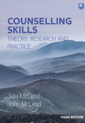 Counselling Skills: Theory, Research and Practice 3e - McLeod, John, and McLeod, Julia