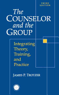 Counselor and The Group: Integrating Theory, Training, and Practice