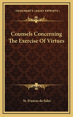 Counsels Concerning the Exercise of Virtues - De Sales, St Frances
