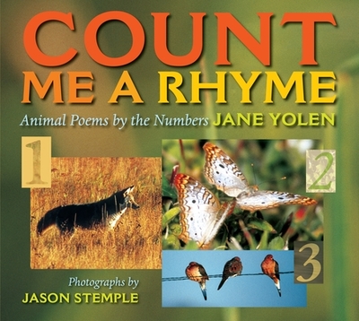 Count Me a Rhyme: Animal Poems by the Numbers - Yolen, Jane, and Stemple, Jason (Photographer)