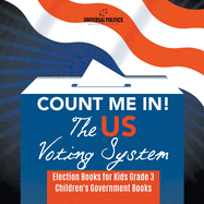 Count Me In! The US Voting System Election Books for Kids Grade 3 Children's Government Books