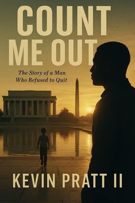 Count Me Out: The Story of a Man Who Refuse to Quit - Pratt, Kevin, II