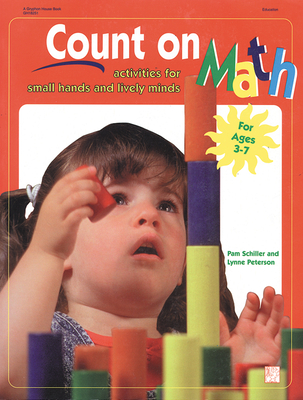 Count on Math: Activities for Small Hands and Lively Minds - Schiller, Pam, PhD, and Peterson, Lynn