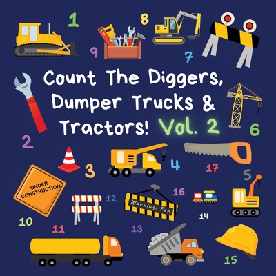 Count The Diggers, Dumper Trucks & Tractors! Volume 2: A Fun Activity Book for 2-5 Year Olds - Publications, Ncbusa