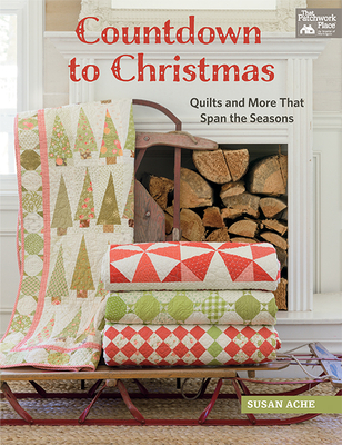 Countdown to Christmas: Quilts and More That Span the Seasons - Ache, Susan
