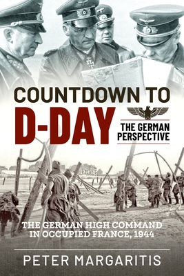 Countdown to D-Day: The German Perspective - Margaritis, Peter