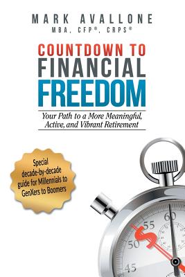 Countdown to Financial Freedom: Your Path to a More Meaningful, Active, and Vibrant Retirement - Avallone, Mark