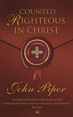 Counted righteous in Christ - Piper, John