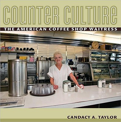 Counter Culture: The American Coffee Shop Waitress - Taylor, Candacy
