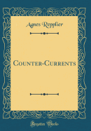 Counter-Currents (Classic Reprint)