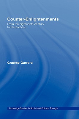 Counter-Enlightenments: From the Eighteenth Century to the Present - Garrard, Graeme