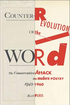 Counter-Revolution of the Word: The Conservative Attack on Modern Poetry, 1945-1960 - Filreis, Alan