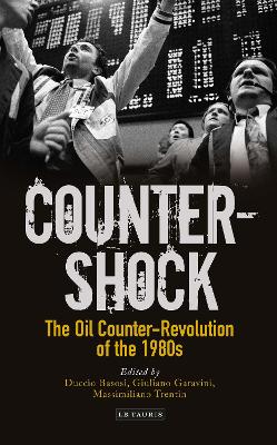 Counter-shock: The Oil Counter-Revolution of the 1980s - Basosi, Duccio (Editor), and Garavini, Giuliano (Editor), and Trentin, Massimiliano (Editor)