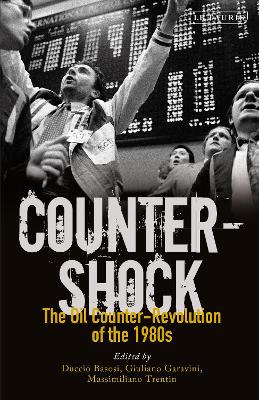Counter-shock The Oil Counter-Revolution of the 1980s - Basosi, Duccio (Editor), and Garavini, Giuliano (Editor), and Trentin, Massimiliano (Editor)