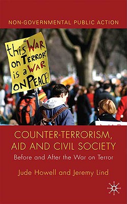 Counter-Terrorism, Aid and Civil Society: Before and After the War on Terror - Howell, J, and Lind, J