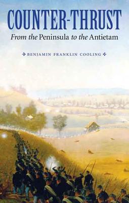 Counter-Thrust: From the Peninsula to the Antietam - Cooling, Benjamin Franklin, Professor
