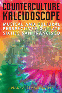 Counterculture Kaleidoscope: Musical and Cultural Perspectives on Late Sixties San Francisco
