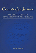 Counterfeit Justice: The Judicial Odyssey of Texas Freedwoman Azeline Hearne