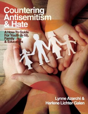 Countering Antisemitism & Hate: A How-To Guide for Youth (8-18), Family and Educators - Azarchi, Lynne, and Lichter Galen, Harlene