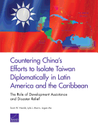 Countering China's Efforts to Isolate Taiwan Diplomatically in Latin America and the Caribbean: The Role of Development Assistance and Disaster Relief