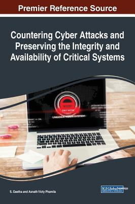 Countering Cyber Attacks and Preserving the Integrity and Availability of Critical Systems - Geetha, S (Editor), and Phamila, Asnath Victy (Editor)