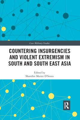 Countering Insurgencies and Violent Extremism in South and South East Asia - D'Souza, Shanthie (Editor)