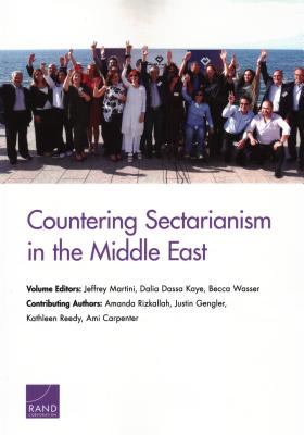 Countering Sectarianism in the Middle East - Martini, Jeffrey, and Kaye, Dalia Dassa, and Wasser, Becca