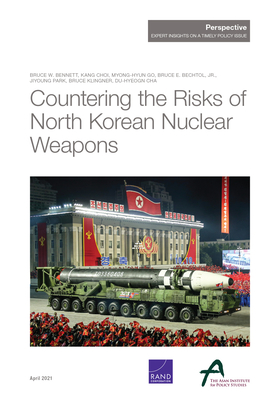 Countering the Risks of North Korean Nuclear Weapons - Bennett, Bruce, and Choi, Kang, and Go, Myong-Hyun
